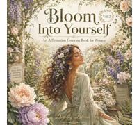 Bloom Into Yourself: Botanical Affirmation Coloring Book for Women - Dorothy Bloom