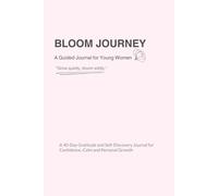 Bloom Journey: A 40-Day Gratitude and Self-Discovery Journal for Confidence, Calm and Personal Growth