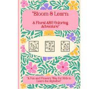 "Bloom & Learn: A Floral ABC Coloring Adventure": "A Fun and Flowery Way for Kids to Learn the Alphabet"