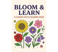 Bloom & Learn: A Flower Facts Coloring Book