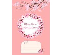 Bloom Like a Cherry Blossom: A Beautiful Floral Notebook for Journaling, Notes, School, Work & Daily Writing