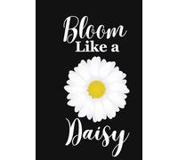 Bloom Like a Daisy: Cute Daisy Flower Notebook for Women & Teen Girls | Aesthetic Floral Journal for Writing, Self-Care, Notes & Thoughtful Gift Giving (6x9, 120 Pages)