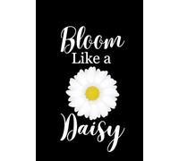 Bloom Like a Daisy: Daisy flower lined notebook,beautiful writing journal for students,office,writers,travelers,nature lovers,women,girls and a perfect gift for flower lovers120 pages,6X9 inches
