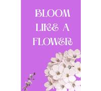 Bloom Like a Flower: Gift Journal For kids, teenagers, youth.