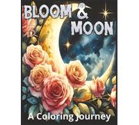Bloom & Moon A Coloring Journey: Flower Pattern Coloring Book, Teen and Adult Coloring Book-: Flowers Coloring Book for Adult Relaxation and Stress Relief