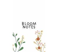 BLOOM NOTES: A Beautiful Floral Journal for Everyday Thoughts, Ideas, Dreams, Planning & Inspiration