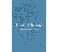 Bloom & Nourish: A 90-Day Self-Care Journal for Women with Daily Wellness Prompts, Gratitude, Affirmations, Mood and Skin Tracking