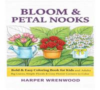 Bloom & Petal Nooks: Bold & Easy Coloring Book for Kids and Adults - Big Leaves, Simple Florals & Cozy Flower Corners to Color