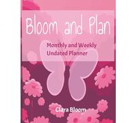 Bloom & Plan: A Cozy Undated Planner: For Monthly Planning, Weekly Scheduling, Tracking Goals, Habits & Intentional Living