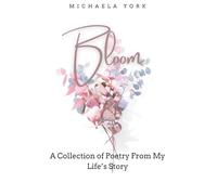Bloom: Poetry From My Life's Story