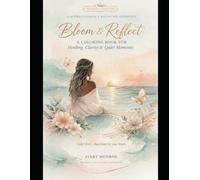 Bloom & Reflect: A COLORING BOOK FOR Healing, Clarity & Quiet Moments