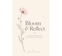 Bloom & Reflect: A Guided Journal for Growth and Self-Discovery