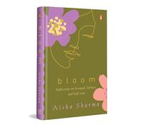 Bloom: Reflections on Strength, Softness and Self-Love | A Gentle Guide to Healing, Mindfulness, Emotional Growth and Self-Acceptance