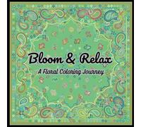 Bloom & Relax: A Floral Coloring Journey.: 25 Relaxing Floral Designs for Stress-Free Coloring.