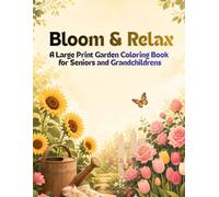 Bloom & Relax. A Large Print Garden Coloring Book for Seniors and Grandchildrens: 50 Easy Flower, Vegetable & Butterfly Designs with Fun Gardening Facts