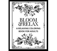 Bloom & Relax: A relaxing coloring book for adults