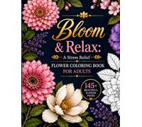 Bloom & Relax: A Stress Relief Flower Coloring Book for Adults