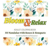 Bloom & Relax: Adult Coloring Book: 50 Mandalas with Roses & Bouquets for Stress Relief and Relaxation