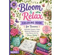 Bloom & Relax Coloring Book for Tweens: Adorable Flowers, Vines, Botanical Patterns and Cozy Nature Art for Stress Relief