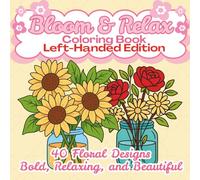 Bloom & Relax Coloring Book Left-Handed Edition: Bold & Easy Coloring Pages of Flowers in Jars, Bouquets, and Simple Arrangements - Stress Relief Coloring Book for Adults and Teens