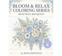 BLOOM & RELAX COLORING SERIES: BEAUTIFUL BOUQUETS: VOLUME 5