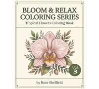 BLOOM & RELAX COLORING SERIES: TROPICAL FLOWERS COLORING BOOK: VOLUME 3