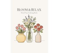 Bloom&Relax: Floral Vase Coloring Book for Adults