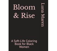 Bloom & Rise: A Soft-Life Coloring Book for Black Women