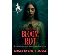 Bloom Rot: There's Something Growing in Her Lungs: 6 (Ash Thread: Horror in A24's Shadow)