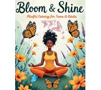 Bloom & Shine: Mindful Coloring for Teens & Adults