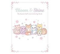 Bloom & Shine: My Kawaii Self-Love Coloring Book for Girls: 20 Adorable Kawaii Animal Pages with Japanese Haiku Poems - Cats, Bunnies, Foxes, Pandas, ... & Hedgehogs | Cute Gift for Girls Ages 4-10