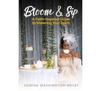 Bloom & Sip: A faith- Inspired Guide To Watering Your Spirit