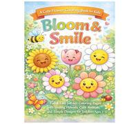 Bloom & Smile: A Cute Flower Coloring Book for Kids: Fun & Easy Garden Coloring Pages with Smiling Flowers, Cute Animals, and Simple Designs for Toddlers Ages 3-6