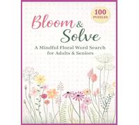 Bloom & Solve: A Calming Floral Large Print Word Search for Adults & Seniors: A Lovely Floral Puzzle Book Filled with Relaxing, Large-Print Challenges ... Designed for Comfort, Clarity, and Calm