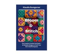 Bloom & Stitch: The Creative Crochet Card Deck - 40 Mixable Designs to Craft Your Own Colorful Squares