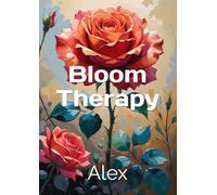 Bloom Therapy: A Relaxing Adult Coloring Book with Beautiful Flowers, Wild Blooms, and Stress-Relief Designs to Soothe Your Mind and Inspire Creativity