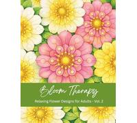 Bloom Therapy: Relaxing Flower Designs for Adults - Volume 2
