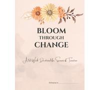 Bloom Through Change: A 52-Week Devotional for Seasons of Transition