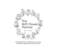 Bloom Through the Year: A 12-Month Undated Weekly Planner Featuring Birth Flower Coloring Pages, Yearly Planning & Personal Organizers