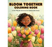 Bloom Together Coloring Book: A Color With Me Adventure for Children Who Dream
