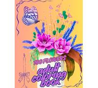 Bloom & Unwind 100 Pages of Elegant Floral Coloring Designs, 8.5x11": A Relaxing Collection for Stress Relief, Creativity & Mindful Calm