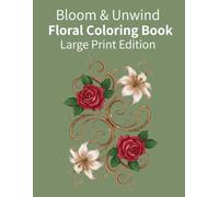 Bloom & Unwind: A Large Print Adult Coloring Book with Easy Floral Patterns for Stress Relief and Mindfulness