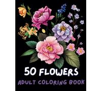 Bloom & Unwind - Adult Coloring Book: A Floral Journey for Relaxation and Creativity