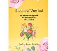 Bloom & Unwind: An Adult Coloring Book for Relaxation and Stress Relief