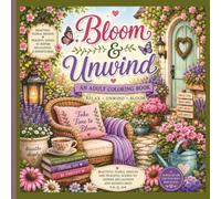 Bloom & Unwind: An Adult Coloring Book of Flowers, Gardens & Peaceful Nature: Beautiful Floral and Garden Designs for Relaxation, Stress Relief, ... (Quiet Canvas Adult Coloring Collection)