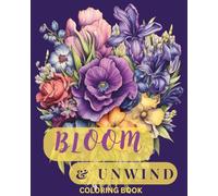 Bloom & Unwind Coloring Book: Relaxing Flower Bouquet Designs for Stress Relief and Creative Coloring