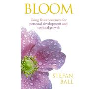 Bloom: Using flower essences for personal development and spiritual growth
