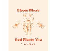 Bloom Where God Plants You Color Book: Christian Coloring Book for Adults and Kids: 40 Floral-Inspired Pages for Relaxation, Creativity, and Faith-Based Coloring