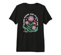 Bloom Where God Plants You Faith Bloom Where You Are Planted Camiseta Premium