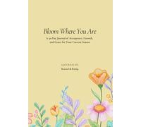 Bloom Where You Are: A 30-Day Journal of Acceptance, Growth, and Grace for Your Current Season